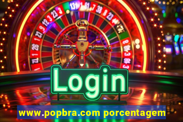 www.popbra.com porcentagem